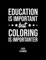 Education Is Important But Coloring Is Importanter 2020 Planner: Coloring Fan 2020 Calendar, Funny Design, 2020 Planner for Coloring Lover, Christmas Gift for Coloring Lover 1677088613 Book Cover