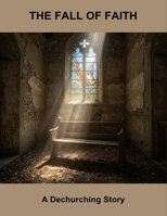 The Fall Of Faith: A Dechurching Story B0GT2KVZFG Book Cover