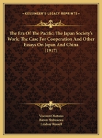 The Era Of The Pacific; The Japan Society's Work; The Case For Cooperation And Other Essays On Japan And China 1161739882 Book Cover