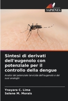 Sintesi di derivati dell'eugenolo con potenziale per il controllo della dengue: Analisi del potenziale larvicida dell'eugenolo e dei suoi analoghi (Italian Edition) 6207646436 Book Cover