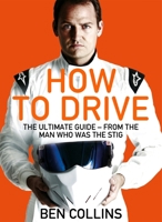How To Drive: The Ultimate Guide, from the Man Who Was the Stig 1452145296 Book Cover