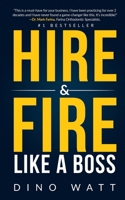 Hire & Fire Like a Boss: Stop the staff infection and attract the perfect team 1704267536 Book Cover