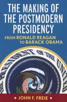Making of the Postmodern Presidency: From Ronald Reagan to Barack Obama 1594517835 Book Cover