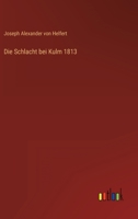 Die Schlacht bei Kulm 1813 3368449788 Book Cover