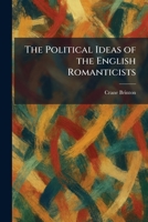 The Political Ideas of the English Romanticists 1025916913 Book Cover