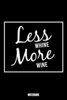 Less Whine More Wine Notebook: Beer Ern�hrungstagebuch I Food Diary I Daily Food Tracker I Di�t Tagebuch I Schreibe deine Mahlzeiten f�r Gewichtsabnahme und gesunde Ern�hrung auf I Gesundheitsnotizbuc 1701008750 Book Cover