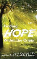 Finding Hope Within the Crisis: Lessons Learned in Life Including My 9-Month COVID Journey B0CGG41MGX Book Cover