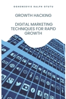 Growth Hacking: Digital Marketing Techniques for Rapid Growth B0BT6Y6N6C Book Cover