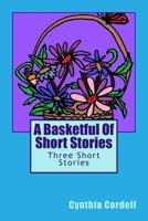 A Basketful of Short Stories 1480160660 Book Cover
