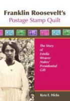 Franklin Roosevelt's Postage Stamp Quilt: The Story of Estella Weaver Nukes' Presidential Gift 0982479611 Book Cover