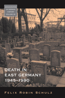 Death in East Germany, 1945-1990. Felix Robin Schulz 1782380132 Book Cover