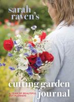 Sarah Raven's Cutting Garden Journal: Expert Advice for a Year of Beautiful Cut Flowers 0711234957 Book Cover