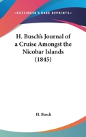 H. Busch's Journal Of A Cruise Amongst The Nicobar Islands 1437451179 Book Cover
