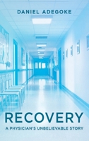 Recovery: A Physician's Unbelievable Story 1068325216 Book Cover