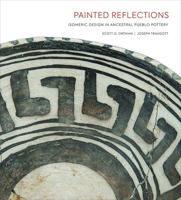 Painted Reflections :  Isomeric Design in Ancestral Pueblo Pottery: Isomeric Design in Ancestral Pueblo Pottery 0890136378 Book Cover