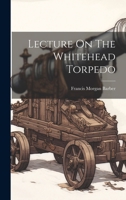 Lecture on the Whitehead Torpedo 1021527491 Book Cover