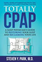 Totally Cpap: A Sleep Physician's Guide to Restoring Your Sleep and Reclaiming Your Life 0980236746 Book Cover