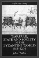 Warfare, State and Society in the Byzantine World, 565-1204 (Warfare and History) 185728495X Book Cover