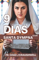 9 días con Santa Dympna: Novena a Nuestro Santo Patrón con breve repaso de Una vida bien merecida (santo católico) (Spanish Edition) B0CKGLB23F Book Cover