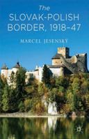 The Slovak–Polish Border, 1918-1947 1137449624 Book Cover