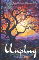 Unplug: A Guide to Digital Detox and Mindful Living B0CH22JK2R Book Cover