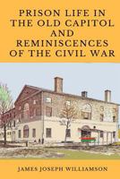 Prison Life in the Old Capitol and Reminiscences of the Civil War 1018125485 Book Cover