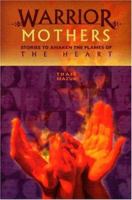 Warrior Mothers: Stories To Awaken The Flames Of The Heart 0933670117 Book Cover