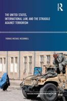 The United States, International Law and the Struggle against Terrorism 0415782422 Book Cover