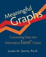 Meaningful Graphs: Converting Data Into Informative Excel Charts 0986054909 Book Cover