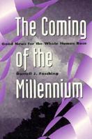 The Coming of the Millennium: Good News for the Whole Human Race 0595168507 Book Cover