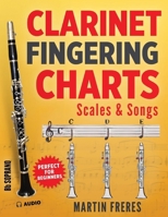 Clarinet Fingering Charts: Scales & Songs Book 1 0998843059 Book Cover