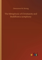 The Metaphysic of Christianity and Buddhism a symphony 3752430389 Book Cover