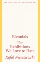 Biennials: The Exhibitions We Love to Hate 1848223889 Book Cover