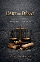 L'Art du Débat : Manuel de rhétorique pour juristes et orateurs (French Edition) B0GHRQVT6F Book Cover