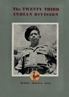 The Twenty Third Indian Division: The Fighting Cock Division 1474537464 Book Cover