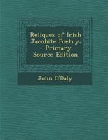 Reliques of Irish Jacobite Poetry; - Primary Source Edition 1295780690 Book Cover