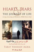 Hearts, Tears & the Journey of Life: Loving, Lamenting and Meditation, Middle Eastern Style 1984551892 Book Cover