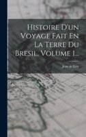 Histoire D'un Voyage Fait En La Terre Du Bresil, Volume 1... 1017788847 Book Cover