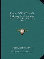 History of the Town of Fitchburg, Massachusetts: Comprising Also, a History of Lunenburg 1436875226 Book Cover