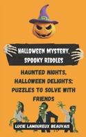 Halloween Mystery, Spooky Riddles: Haunted Nights, Halloween Delights; Puzzles to Solve with Friends B0CFDKP12Q Book Cover