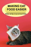 Making Cat Food Easier: Recipes And Tips To Cook Cat Food At Home: Learn How To Cook For Cat null Book Cover