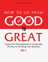 How to Go from Good to Great: Lessons for Management & Leadership - The Key to Growing Your Business B08T7NNFCN Book Cover