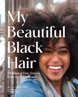 My Beautiful Black Hair: 101 Natural Hair Stories from the Sisterhood 1797212192 Book Cover
