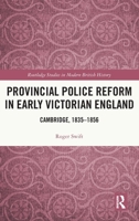 Provincial Police Reform in Early Victorian England: Cambridge, 1835-1856 0367688735 Book Cover