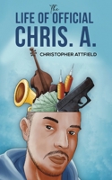 The Life of Official Chris. A. 1035854554 Book Cover