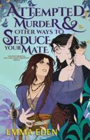 Attempted Murder and Other Ways to Seduce Your Mate (The Cake Chaos Chronicles) B0G5262Z8Q Book Cover