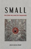 Small: The Little We Need for Happiness 1947067141 Book Cover