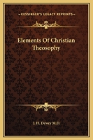 Elements Of Christian Theosophy 1425329942 Book Cover