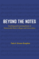 Beyond the Notes: Teaching and Learning Music at Historically Black Colleges and Universities 1805925903 Book Cover