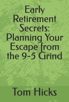 Early Retirement Secrets: Planning Your Escape from the 9-5 Grind B0CQXWQV53 Book Cover